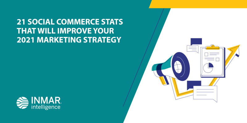 21 Social Commerce Stats That Will Improve Your 2021 Marketing Strategy