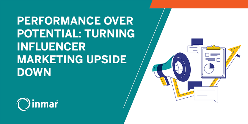 PERFORMANCE OVER POTENTIAL: TURNING INFLUENCER MARKETING UPSIDE DOWN