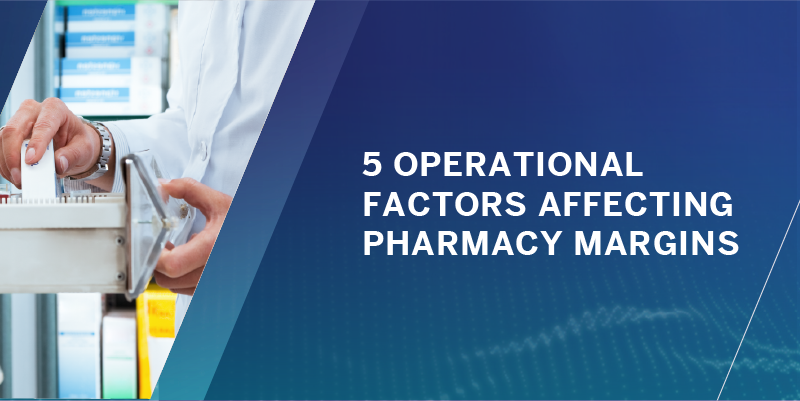 Five operational factors affecting pharmacy margins