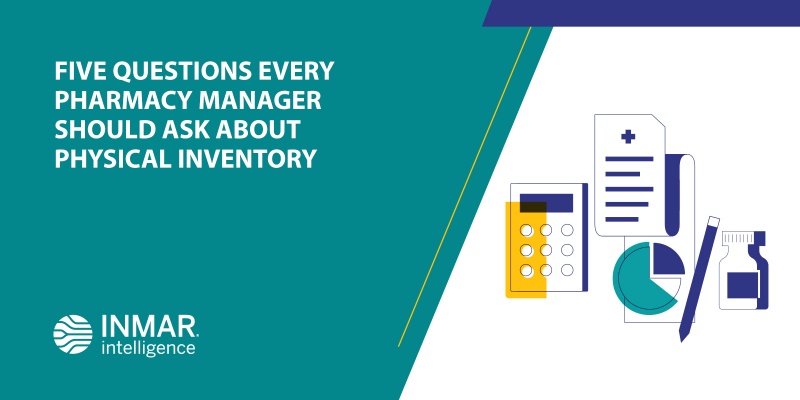 Five Questions Every Pharmacy Manager Should Ask About Physical Inventory