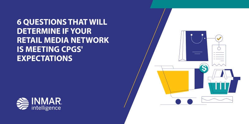 Six questions that will determine if your retail media network is meeting CPGs' expectations