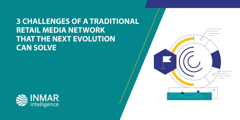 3 challenges of a traditional Retail Media Network that the next evolution can solve
