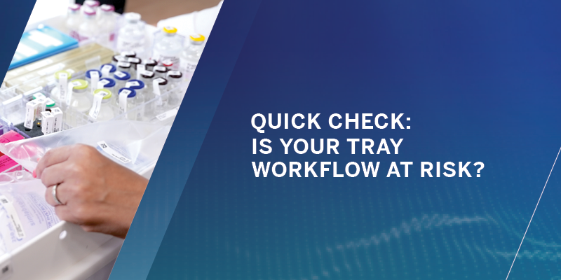 Quick Check: Is Your Tray Workflow at Risk?