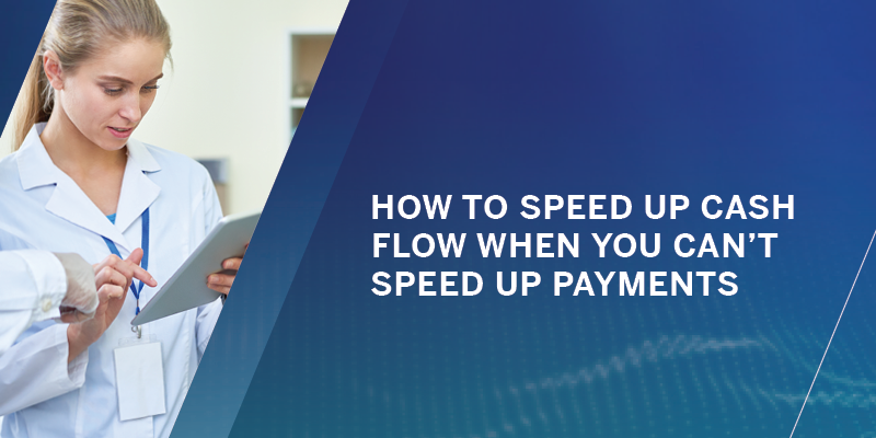 How to Speed Up Cash Flow When You Can’t Speed Up Payments