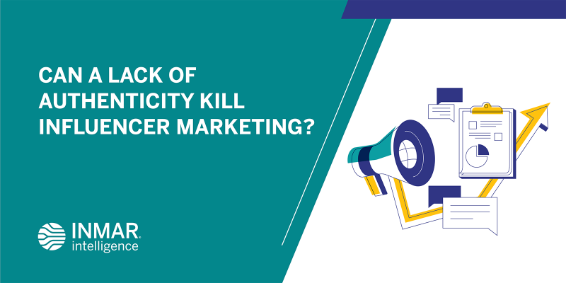 Can a Lack of Authenticity Kill Influencer Marketing?