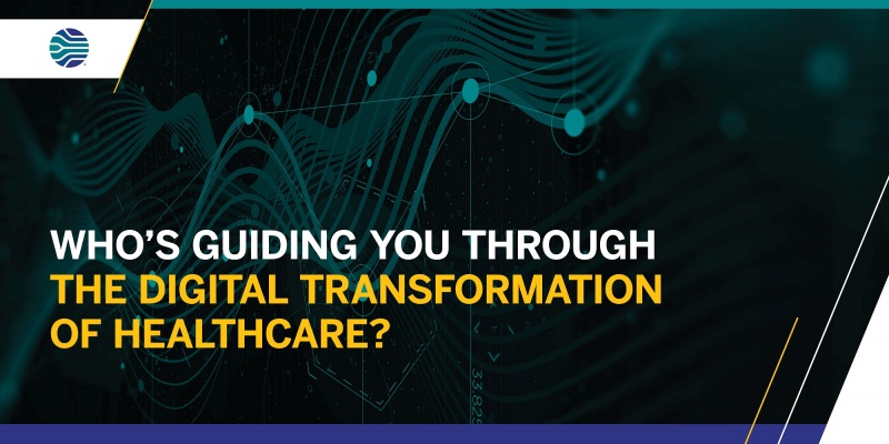 Who’s Guiding You Through The Digital Transformation Of Healthcare?