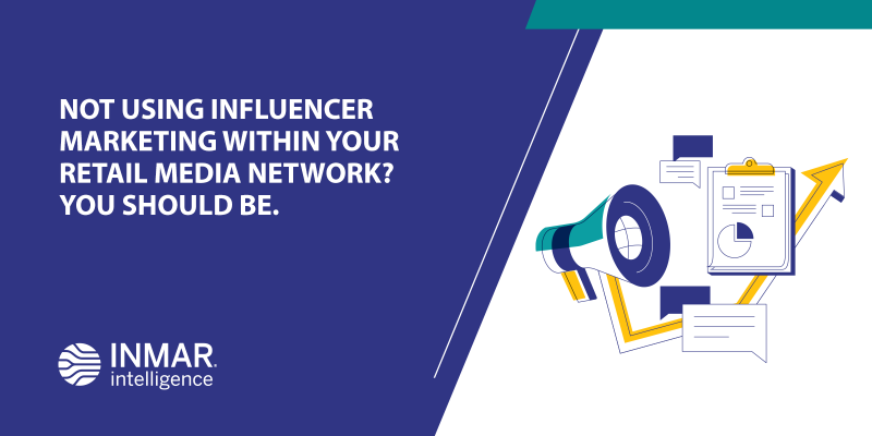 Not Using Influencer Marketing Within Your Retail Media Network? You Should Be.