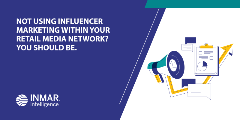Not Using Influencer Marketing Within Your Retail Media Network? You Should Be.