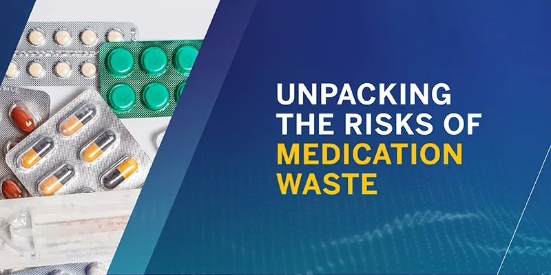 Unpacking the Risks of Medication Waste