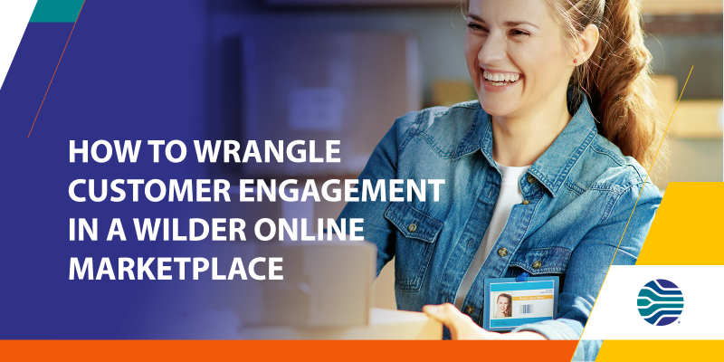HOWTOWRANGLECUSTOMERENGAGEMENTINAWILDERONLINEMARKETPLACE