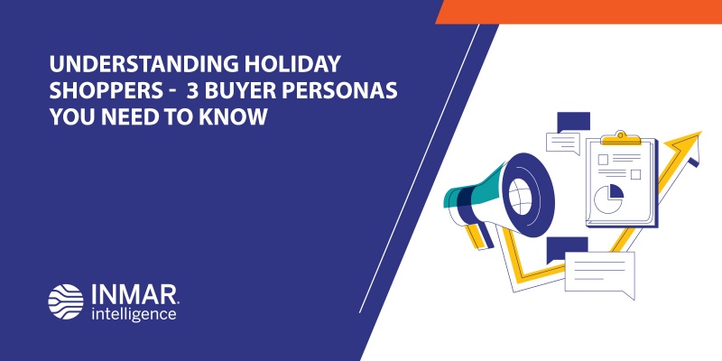 UNDERSTANDING HOLIDAY SHOPPERS - 3 BUYER PERSONAS YOU NEED TO KNOW