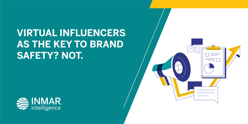 Virtual Influencers As The Key To Brand Safety? Not.