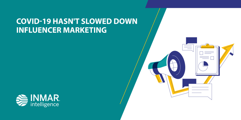 COVID-19 Hasn't Slowed Down Influencer Marketing