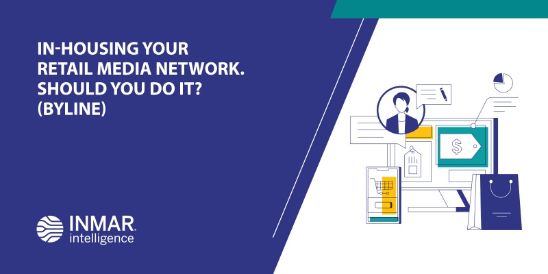 In-Housing Your Retail Media Network. Should You Do It? Byline