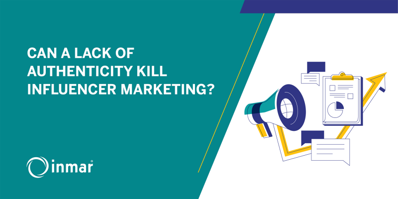 Can a Lack of Authenticity Kill Influencer Marketing?