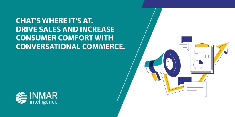 Chat's Where It's At. Drive Sales and Increase Consumer Comfort with Conversational Commerce