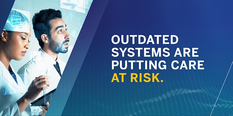 Outdated systems are putting care at risk. 