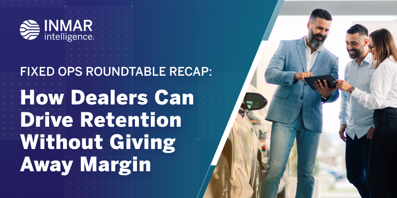 Fixed Ops Roundtable Recap: How Dealers Can Drive Retention Without Giving Away Margin
