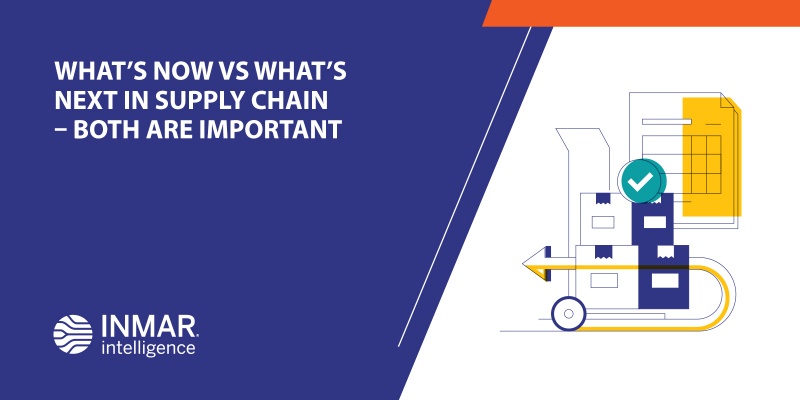 What’s Now vs What’s Next in Supply Chain – Both are Important