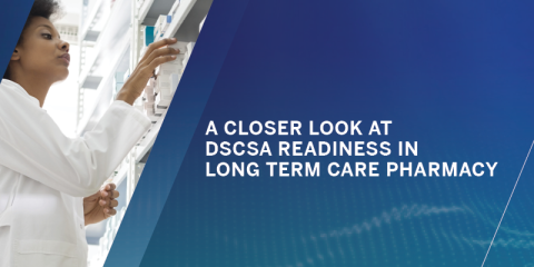 A Closer Look at DSCSA Readiness in Long Term Care Pharmacy